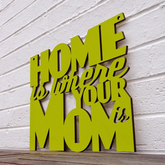 Home is Where your Mom is (home sweet home, gift for mom)