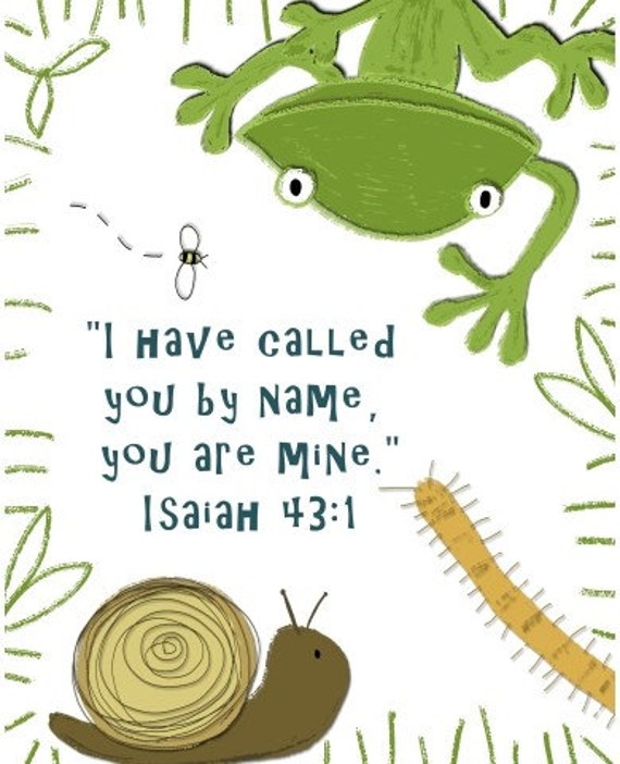 I have called you by name Scripture...Backyard creatures. 8