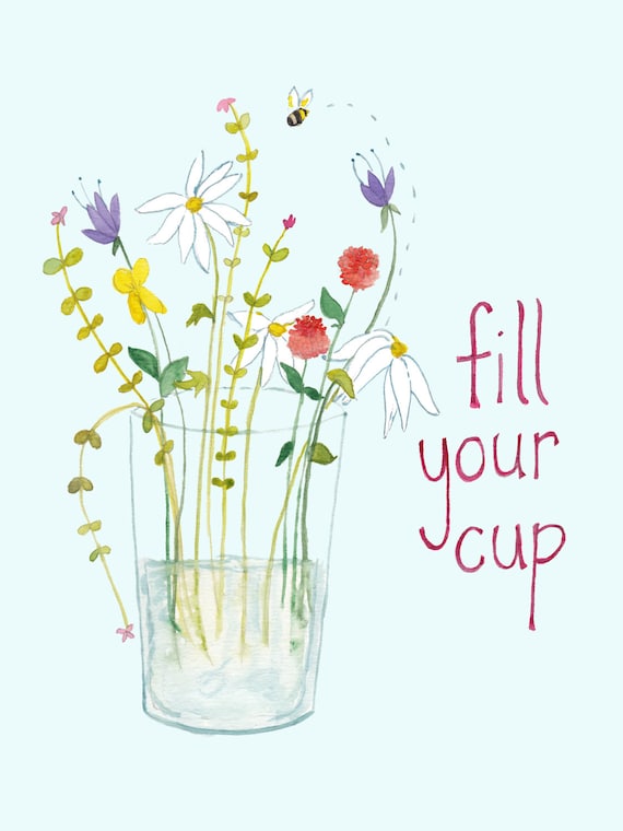Fill Your Cup Flower Motivational Art Print by stubborndog