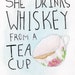 Whiskey from a Tea Cup - SALE