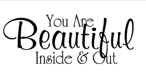 You Are Beautiful Inside and Out Vinyl Decal