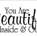 You Are Beautiful Inside and Out Vinyl Decal