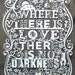 Where There Is Love There Is No Darkness - Laser cut UNFRAMED