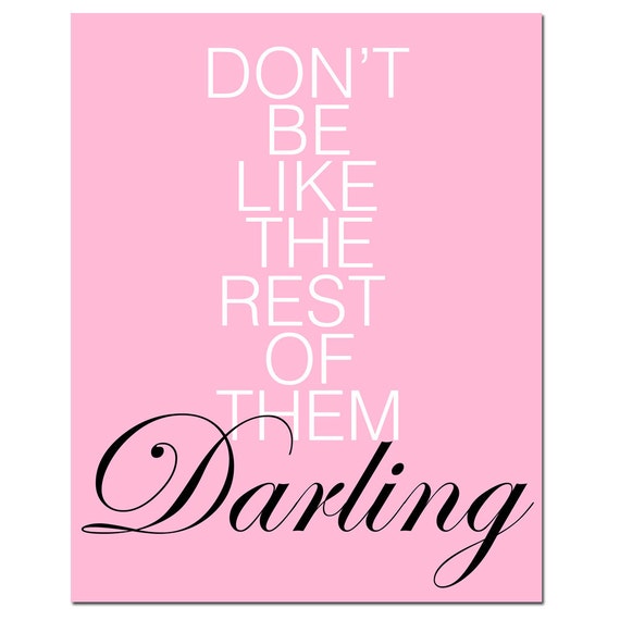 Dont Be Like The Rest Of Them Darling 11x14 Modern