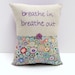hand-embroidered linen and cotton pillow- ''breathe in breathe out''- meditation pillow