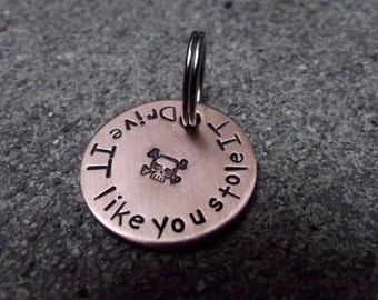 Drive IT like you stole IT copper Key chain