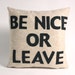 Be NICE or LEAVE - oatmeal and black - recycled felt applique pillow - 16 inch