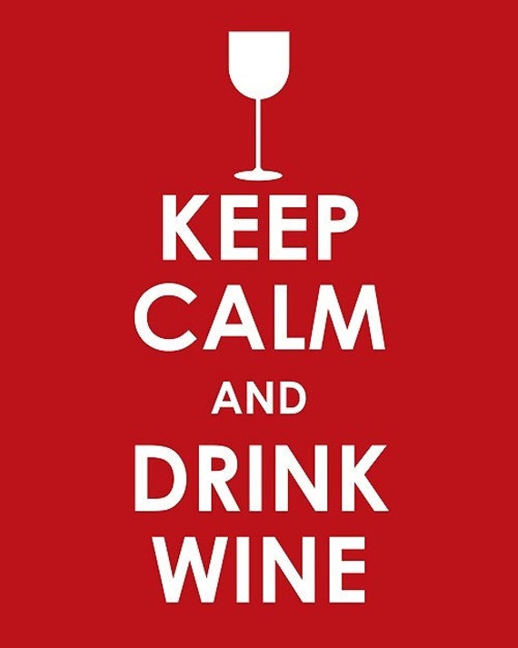 Keep Calm and Drink Wine and then Carry On 8 x 10 print