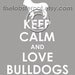 Keep Calm and Love Bulldogs archival print