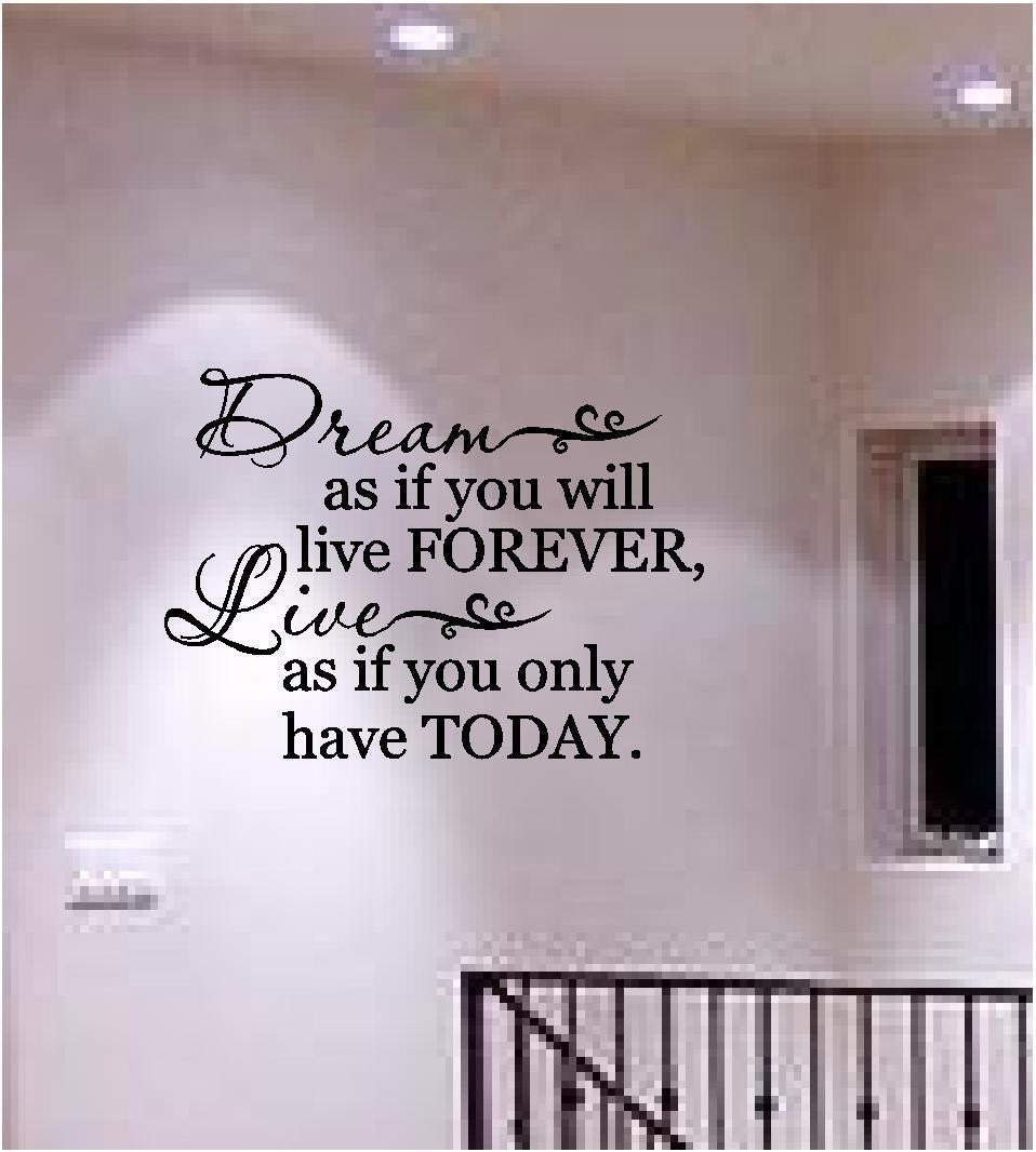 Dream as if you will live forever Live as if you only have