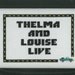 Thelma and Louise Live Cross Stitch