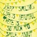 Keep Smiling - (4x6 Print Size)