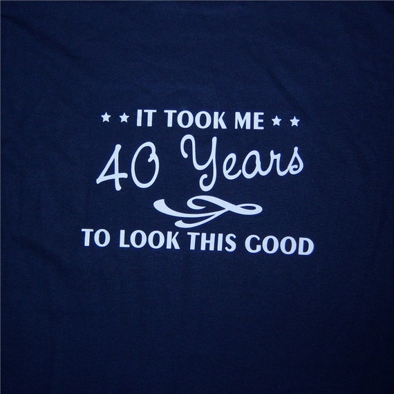 T-shirts for 40th Birthday Ideas Custom shirts Funny