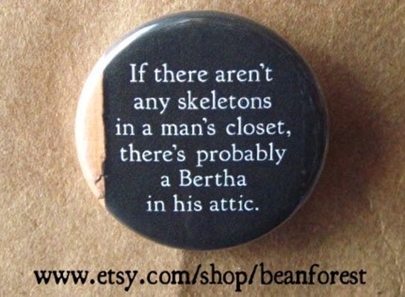 if there aren't any skeletons in a man's closet, there's probably a bertha in his attic (Jane Eyre) - 1.25" pinback button badge book magnet