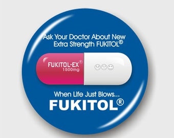 FUKITOL-EX Button, For When Life Just Blows. The little pink and white pill.