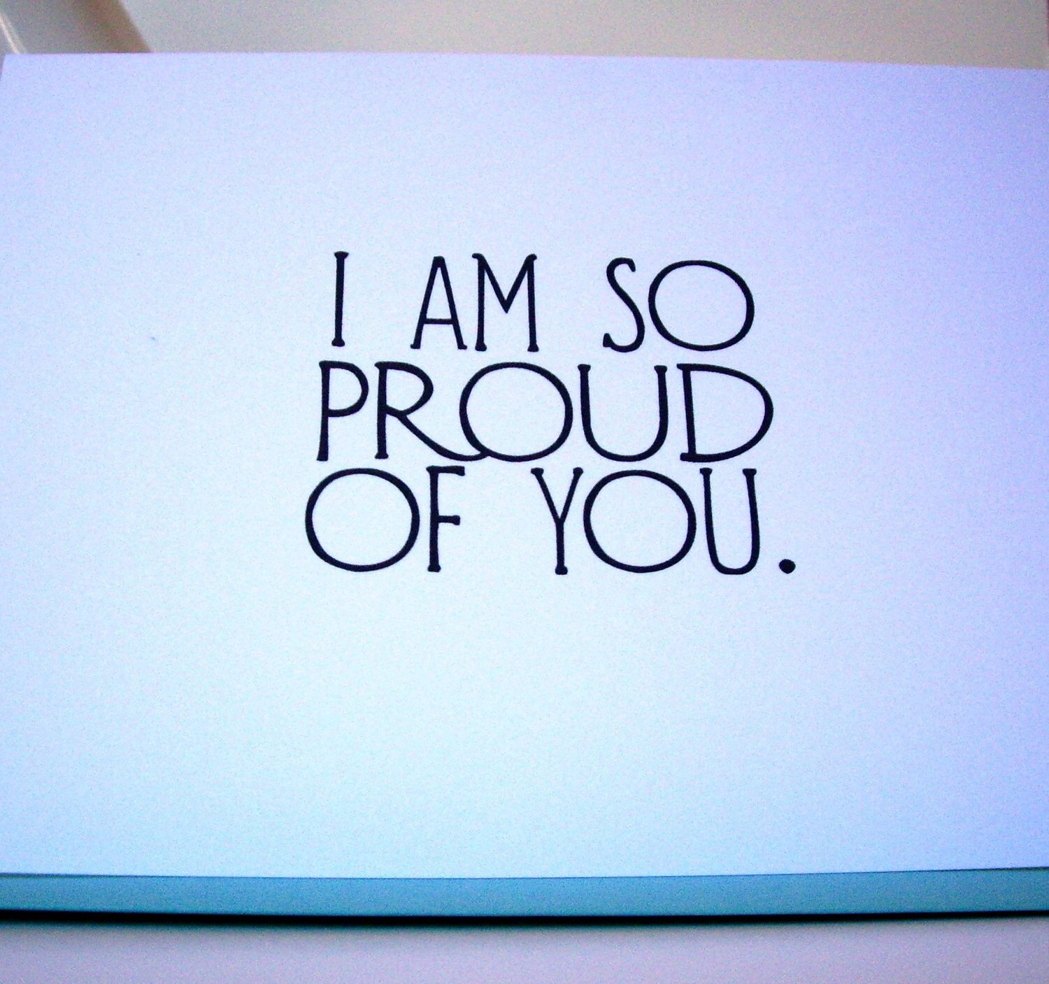 I am so proud of you Greeting Card. 