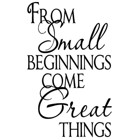 Wall Decal Vinyl Sticker From Small Beginnings Come Great