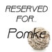 RESERVE for Pomke