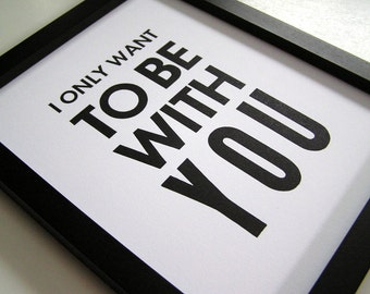 Poster - Black and White Letterpress - Print - Simple Modern Typography - 8x10 - I Only Want to Be with You