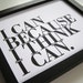 Black and White Inspirational Wall Art, Letterpress Print, I Can Because I Think I Can Simple Typography