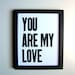 Black and White Letterpress Print - You are My Love