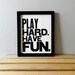 Children's Wall Art, Black and White Letterpress Print, Play Hard Have Fun Typography Poster