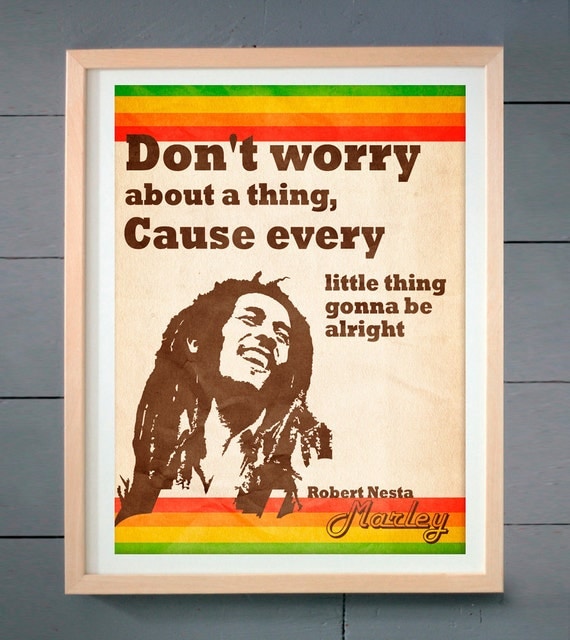 Bob Marley's Dont worry about a thing ART PRINT by thepixelprince