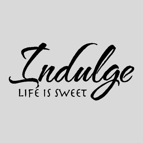 Download Indulge Life is Sweet....Kitchen Wall Quotes Words Sayings