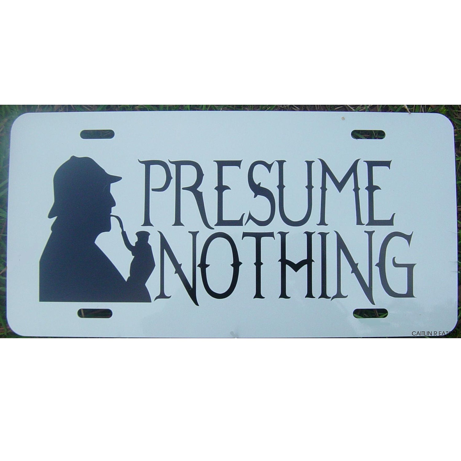 A. C. Doyle's Sherlock Holmes Quote Presume Nothing Car