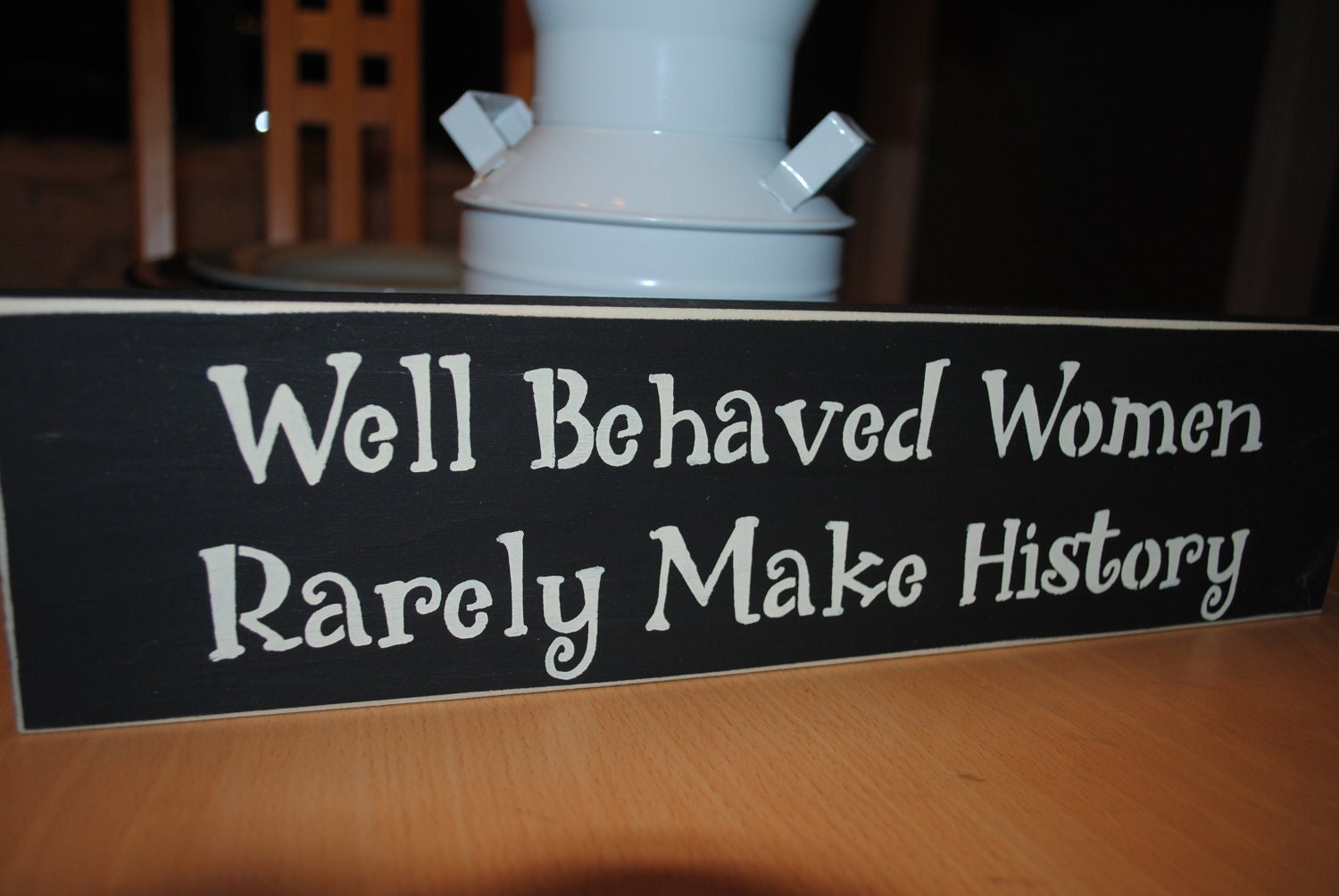 Wood Sign Well Behaved Women Rarely Make History