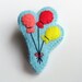 RESERVED FOR MELISSA - Birthday - Felt Balloon Brooch Pin