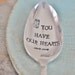 You have our Hearts (TM) - Hand Stamped Vintage Spoon for the one who has your heart - Jar of Hearts Collection