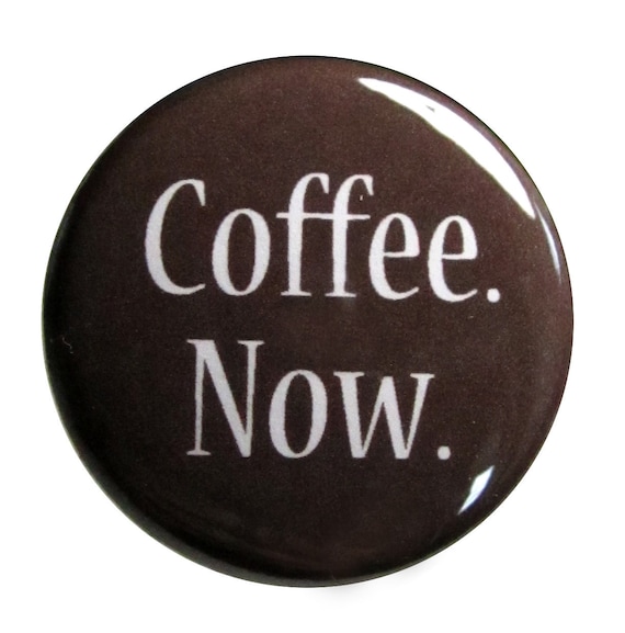 Items similar to 1 inch Pin-Coffee Now on Etsy