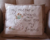 My Mother Always, Now Too My Friend Pillow, Mothers Day, Friendship