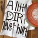 Screen Printed Organic Cotton Flour Sack Towel - A Little Dirt Never Hurt - Eco Friendly Tea Towel for Every Day