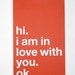hi. i am in love with you. ok. poster