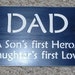 On Sale Today...DAD A Son's First Hero, A Daughters First Love Sign you pick colors...Great Father's Day Gift