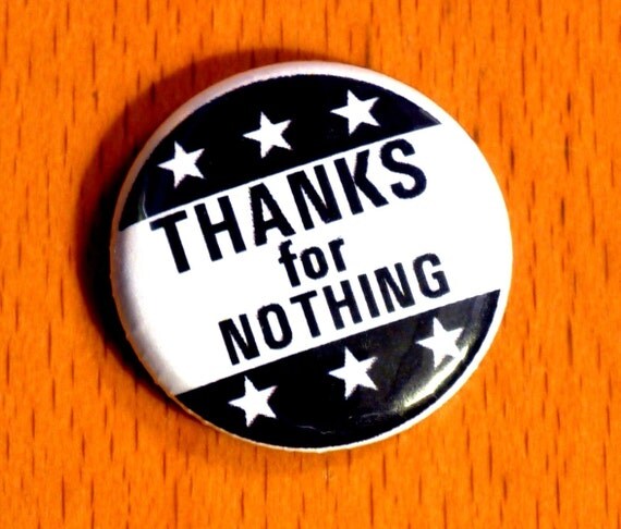 Thanks For Nothing 1 INCH button badge pin