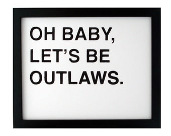 oh baby, let's be outlaws screenprinted poster - black