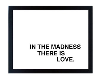 in the madness, there is love screenprinted poster - black