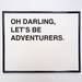 oh darling, let's be adventurers screenprinted poster - black