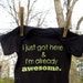 I just got here & I'm already awesome --- black onesie size 0-3 months.