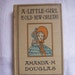 Vintage 1901 Childrens Book - A Little Girl in Old New Orleans - By Amanda M. Douglas