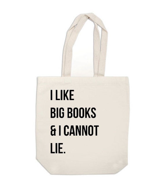 canvas tote bag - I Like Big Books and I Cannot Lie - book bag