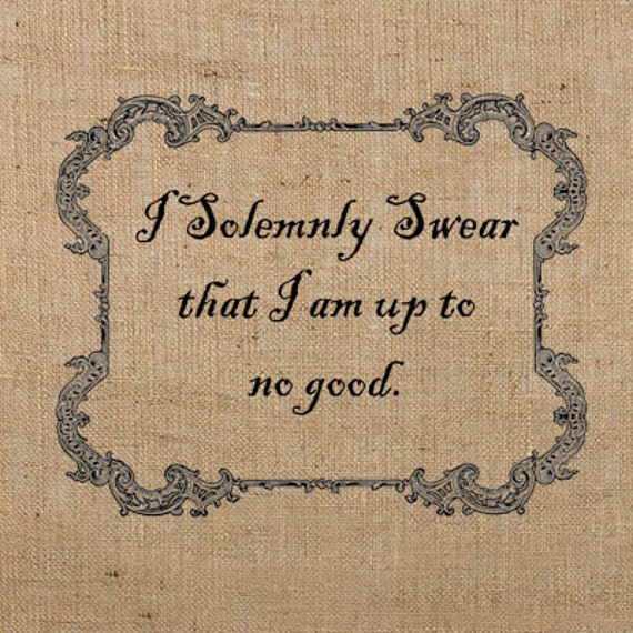 INSTANT Download / I Solemnly Swear that I am up to no good.