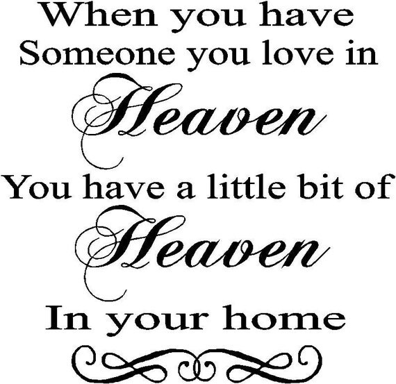 When you have someone you love in Heaven you have a little bit