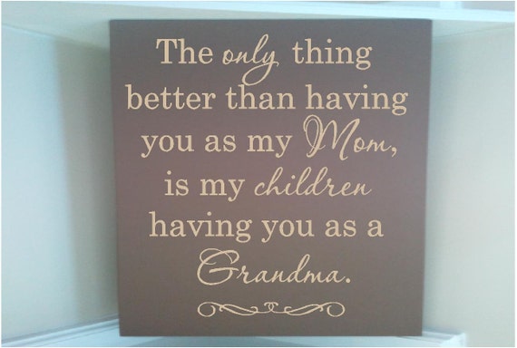 Personalized wooden sign w vinyl quote  The only thing better than having you for my MOM is my children having you as a grandma