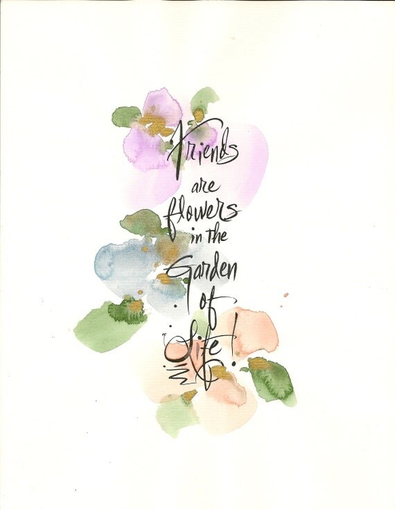 FRIENDS are FLOWERS in the Garden of LIFE...8 x 10 Frameable