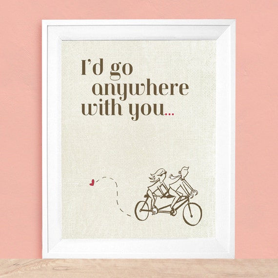 I'd Go Anywhere With You .... Art Print Available by UUPP