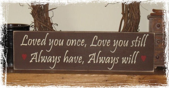 Items similar to Loved You Once, Love You Still Always Have, Always ...